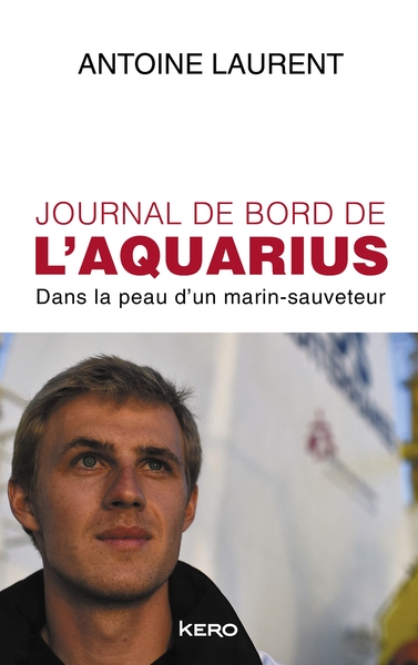 JOURNAL DE BORD DE L´AQUARIUS - DANS LA PEAU D´UN MARIN-SAUVETEUR