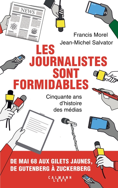 JOURNALISTES SONT FORMIDABLES - CINQUANTE ANS D´HISTOIRE DES MEDIAS