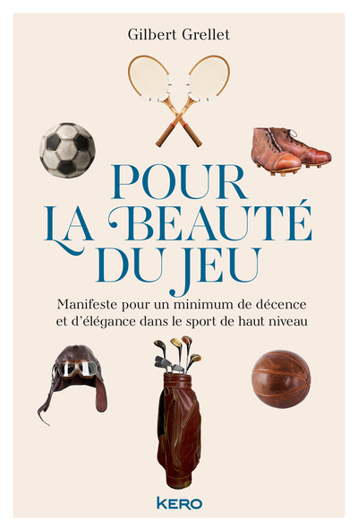 POUR LA BEAUTE DU JEU - MANIFESTE POUR UN MINIMUM DE DECENCE ET D´ELEGANCE DANS  LE SPORT DE HAUT NI