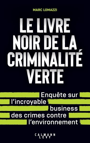 LE LIVRE NOIR DE LA CRIMINALITE VERTE - L´INCROYABLE BUSINESS DES CRIMES CONTRE L´ENVIRONNEMENT