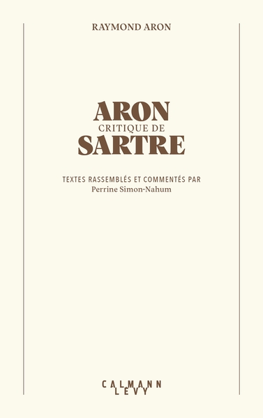 ARON CRITIQUE DE SARTRE - TEXTES RASSEMBLES ET COMMENTES PAR PERRINE SIMON-NAHUM