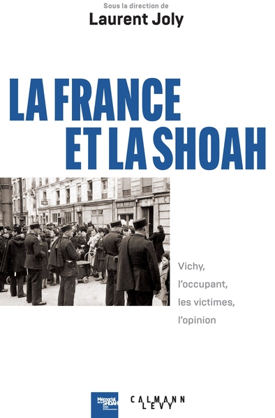 FRANCE ET LA SHOAH - VICHY, L´OCCUPANT, LES VICTIMES, L´OPINION