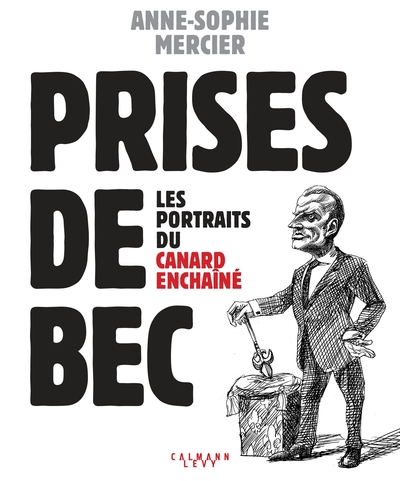 PRISES DE BEC - LES PORTRAITS DU CANARD ENCHAINE