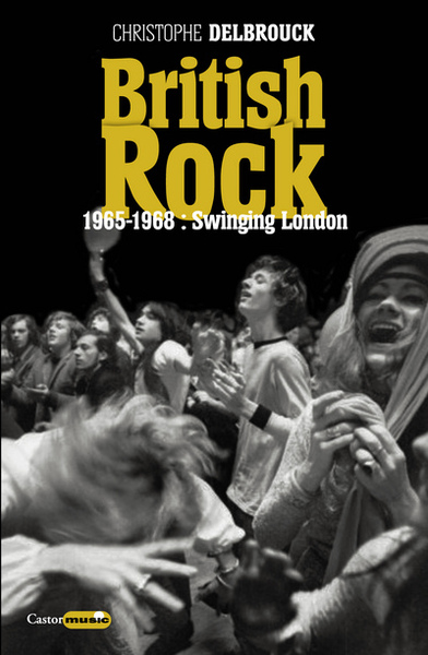 BRITISH ROCK 1965-1968 : SWINGING LONDON