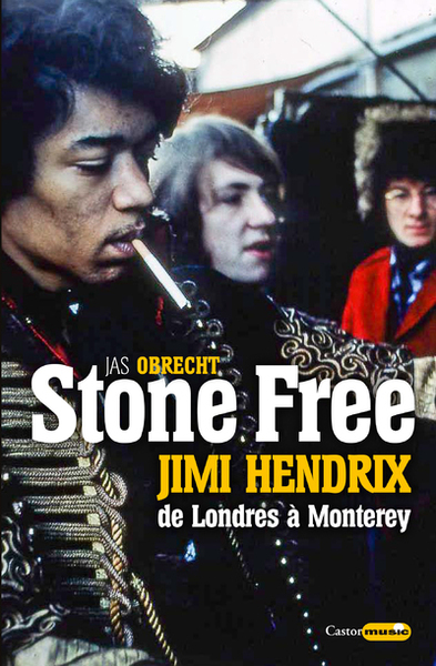STONE FREE JIMI HENDRIX DE LONDRES A MONTEREY - SEPTEMBRE 1966 - JUIN 1967