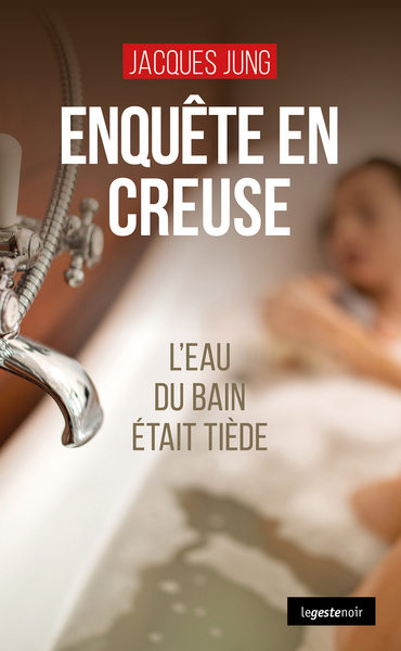 ENQUETE EN CREUSE (GESTE) - L´EAU DU BAIN ETAIT TIEDE (COLL. GESTE NOIR)
