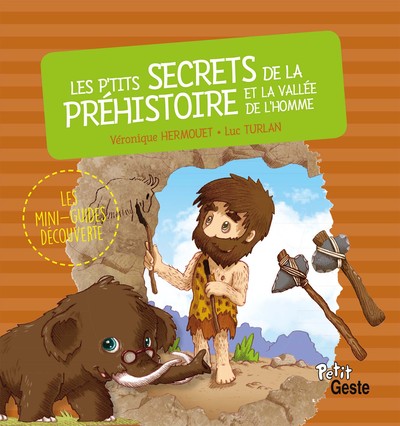 P´TITS SECRETS DE LA PREHISTOIRE ET DE LA VALLEE DE L´HOMME