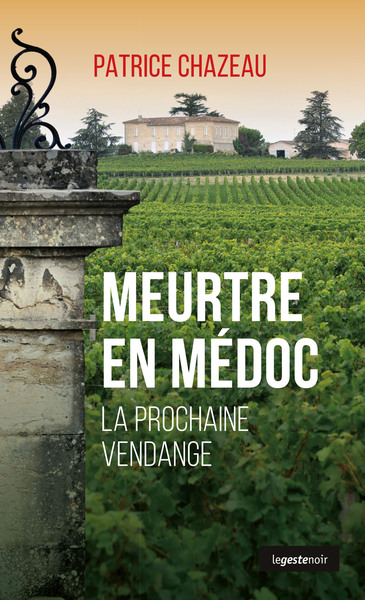 MEURTRE EN MEDOC - LA PROCHAINE VENDANGE