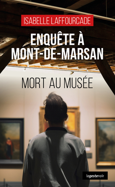 ENQUETE A MONT-DE-MARSAN (GESTE) - MORT AU MUSEE (COLL. GESTE NOIR)
