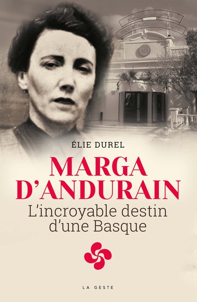 MARGA D´ANDURAIN - L´INCROYABLE DESTIN D´UNE BASQUE