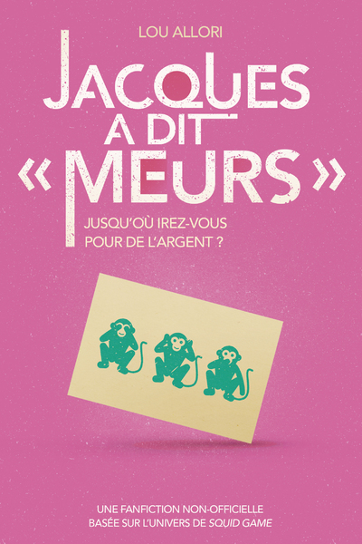JACQUES A DIT "MEURS" - UNE FANFICTION NON-OFFICIELLE BASEE SUR L´UNIVERS DE SQUID GAME