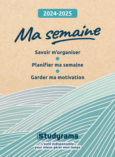 HORS COLLECTION STUDYRAMA - MA SEMAINE 2024-2025 - SAVOIR M´ORGANISER, PLANIFIER MA SEMAINE, GARDER