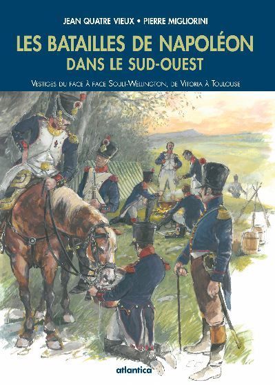 BATAILLES DE NAPOLEON DANS LE SUD-OUEST VESTIGES DU FACE A FACE SOULT-WELLINGTON, DE VITORIA A TOULO