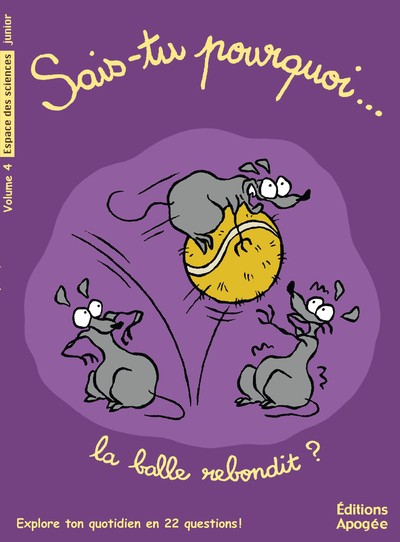SAIS-TU POURQUOI LA BALLE REBONDIT ? VOLUME 4