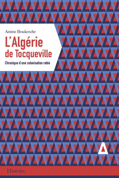 L´ALGERIE DE TOCQUEVILLE - CHRONIQUE D´UNE COLONISATION RATEE