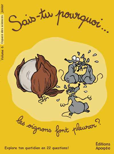 SAIS-TU POURQUOI LES OIGNONS FONT PLEURER ? VOLUME 6