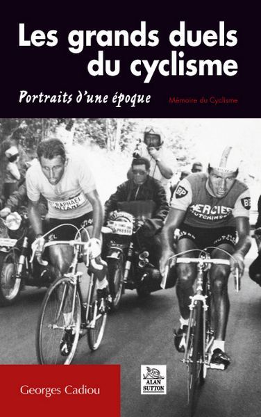 GRANDS DUELS DU CYCLISME - PORTRAIS D´UNE EPOQUE