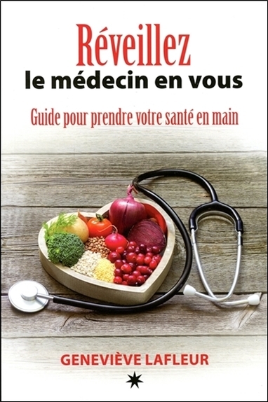 REVEILLEZ LE MEDECIN EN VOUS - GUIDE POUR PRENDRE VOTRE SANTE EN MAIN