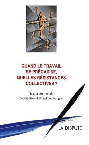 QUAND LE TRAVAIL SE PRECARISE QUELLES RESISTANCES COLLECTIVES