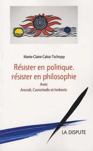 RESISTER EN POLITIQUE RESISTER EN PHILOSOPHIE