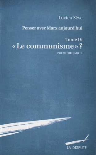 COMMUNISME ? - PENSER AVEC MARX AUJOURD´HUI. TOME 4