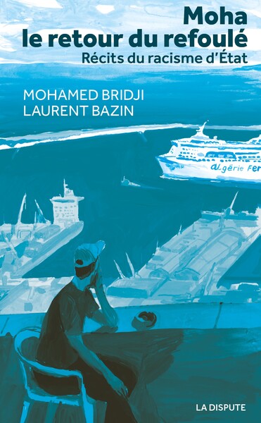 MOHA, LE RETOUR DU REFOULE - RECITS DU RACISME D´ETAT