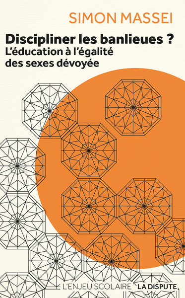 DISCIPLINER LES BANLIEUES - L´EDUCATION A L´EGALITE DES SEXES DEVOYEE