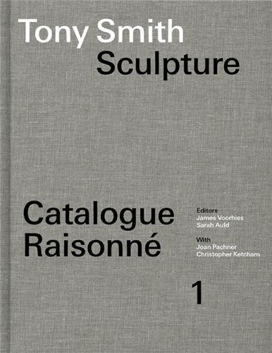 TONY SMITH CATALOGUE RAISONNE VOLUME 1 /ANGLAIS