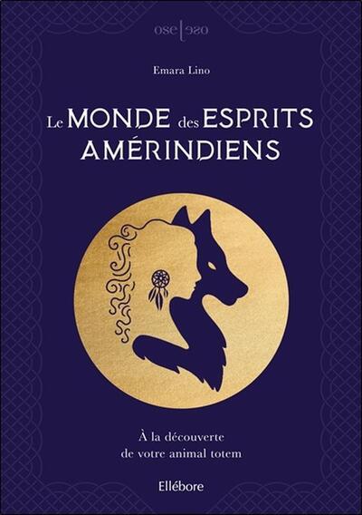 MONDE DES ESPRITS AMERINDIENS - A LA DECOUVERTE DE VOTRE ANIMAL TOTEM