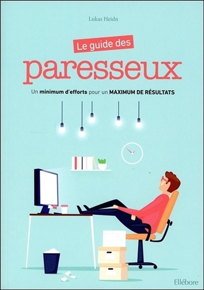 GUIDE DES PARESSEUX - UN MINIMUM D´EFFORTS POUR UN MAXIMUM DE RESULTATS