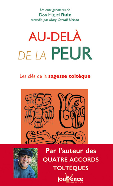 AU - DELA DE LA PEUR , CLES DE LA SAGESSE TOLTEQUE