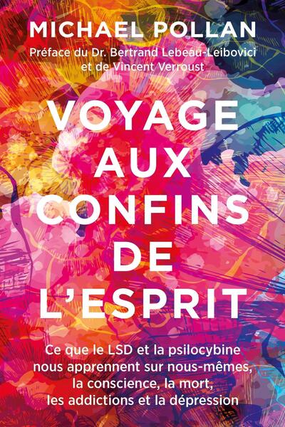 VOYAGE AUX CONFINS DE L´ESPRIT - CE QUE LE LSD ET LA PSILOCYBINE NOUS APPRENNENT SUR NOUS-MEMES, LA