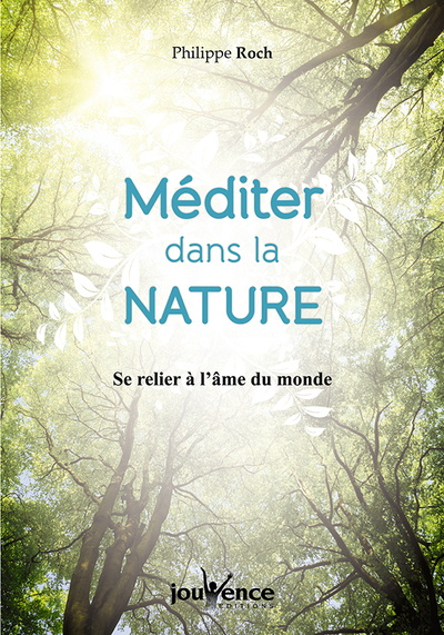 MEDITER DANS LA NATURE ,SE RELIER A L´ AME DU MONDE