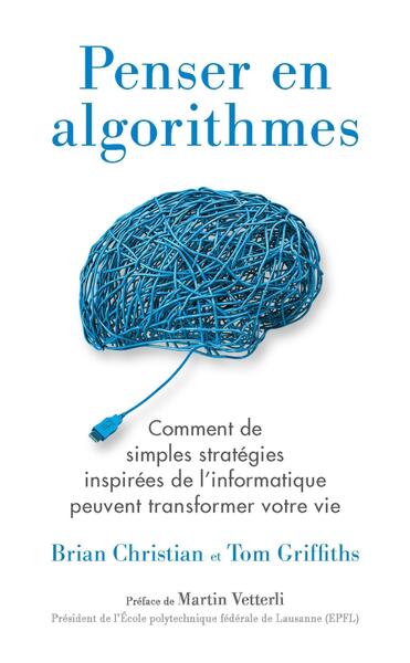 PENSER EN ALGORITHMES - COMMENT DE SIMPLES STRATEGIES INSPIREES DE L´INFORMATIQUE PEUVENT TRANSFORME