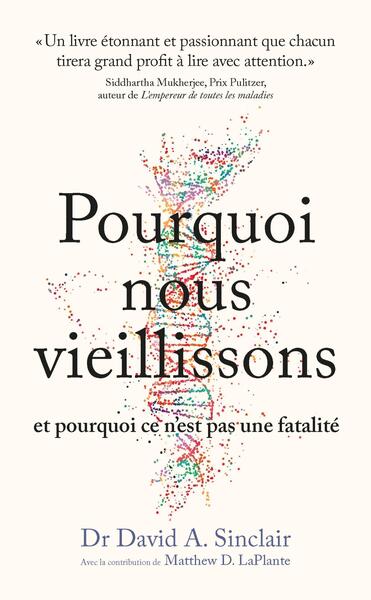 POURQUOI NOUS VIEILLISSONS ET POURQUOI CE N´EST PAS UNE FATALITE - CE QUE L´ON SAIT, CE QUE L´ON PEU