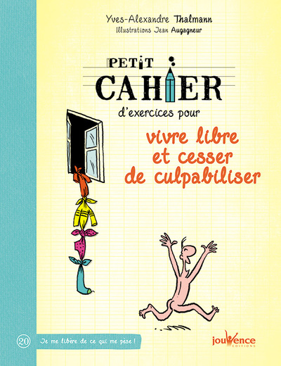 PETIT CAHIER D´ EXERCICES POUR VIVRE LIBRE ET CESSER DE CULPABILISER