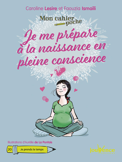 MON CAHIER POCHE : JE ME PREPARE A LA NAISSANCE EN PLEINE CONSCIENCE