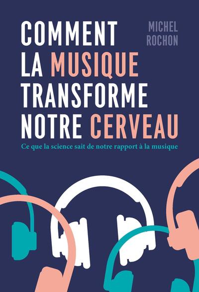 COMMENT LA MUSIQUE TRANSFORME NOTRE CERVEAU - CE QUE LA SCIENCE SAIT DE NOTRE RAPPORT A LA MUSIQUE