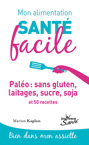 MON ALIMENTATION SANTE FACILE : PALEO SANS GLUTEN LAITAGES SUCRE SOJA