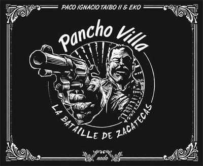 PANCHO VILLA. LA BATAILLE DE ZACATECAS