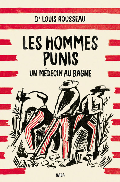 HOMMES PUNIS (LES) - UN MEDECIN AU BAGNE