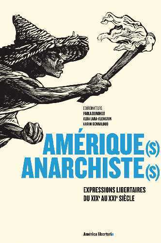 AMERIQUE(S) ANARCHISTE(S) - EXPRESSIONS LIBERTAIRES DU XIXE AU XXIE SIECLES