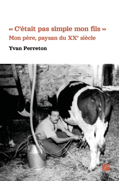 POD - COMPTE FERME !!!C´ETAIT PAS SIMPLE MON FILS  - MON PERE, PAYSAN DU XXE SIECLE