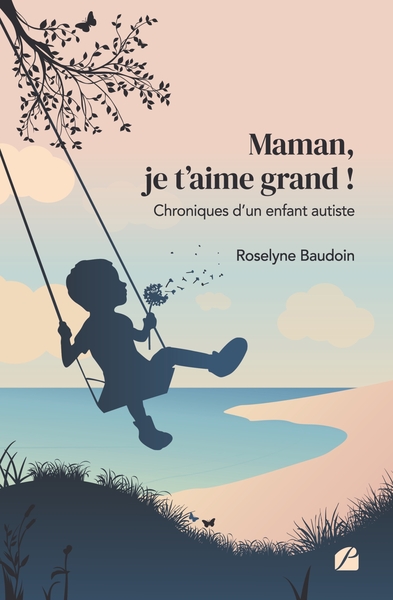 MAMAN, JE T´AIME GRAND ! CHRONIQUES D´UN ENFANT AUTISTE