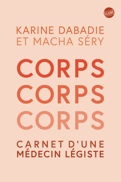 CORPS, CORPS, CORPS - CARNET D´UNE MEDECIN LEGISTE