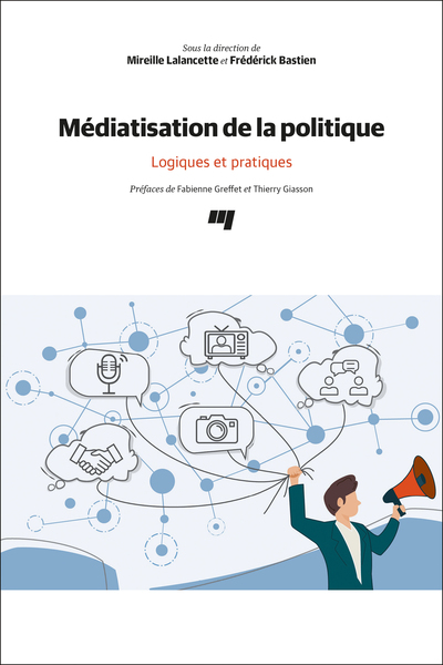 MEDIATISATION DE LA POLITIQUE - LOGIQUES ET PRATIQUES