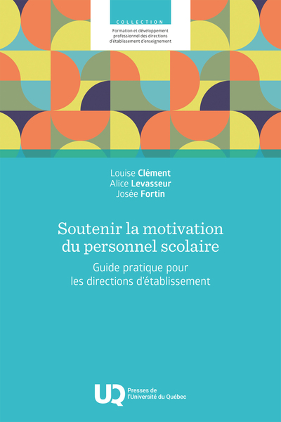 SOUTENIR LA MOTIVATION DU PERSONNEL SCOLAIRE - GUIDE PRATIQUE POUR LES DIRECTIONS D´ETABLISSEMENT