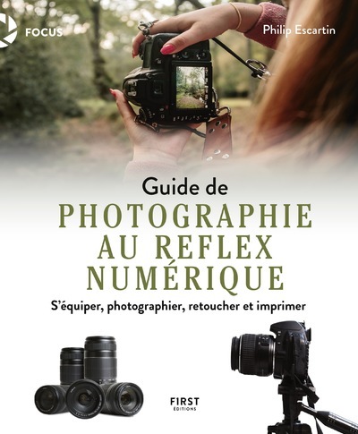 GUIDE DE LA PHOTOGRAPHIE AU REFLEX NUMERIQUE - S´EQUIPER, PHOTOGRAPHIER, RETOUCHER ET IMPRIMER