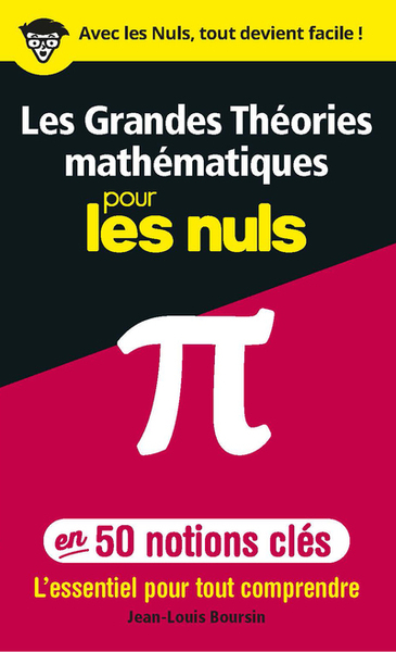 GRANDES THEORIES MATHEMATIQUES EN 50 NOTIONS-CLES POUR LES NULS - L´ESSENTIEL POUR TOUT COMPREND