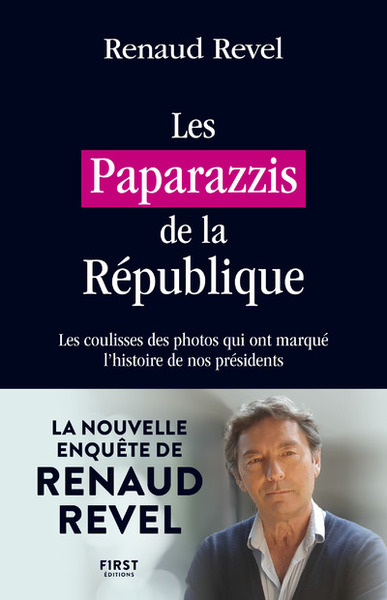 PAPARAZZIS DE LA REPUBLIQUE - LES COULISSES DES PHOTOS QUI ONT MARQUE L´HISTOIRE DE NOS PRESIDEN